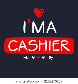 (I'm a Cashier) Lettering design, can be used on T-shirt, Mug, textiles, poster, cards, gifts and more, vector illustration.