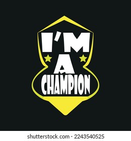 Im a champion, motivational Typography quote t-shirt design,poster, print, postcard and other uses