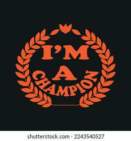 Im a champion, motivational Typography quote t-shirt design,poster, print, postcard and other uses