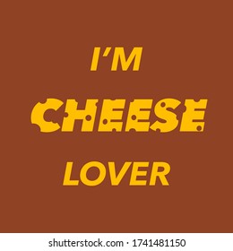 "I'm cheese lover"card or can use for poster, banner, T-shirt and sticker. Vector illustration.