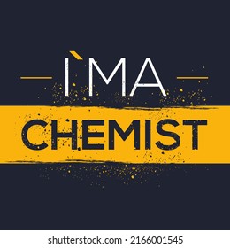 (I'm a Chemist) Lettering design, can be used on T-shirt, Mug, textiles, poster, cards, gifts and more, vector illustration.