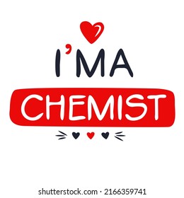 (I'm a Chemist) Lettering design, can be used on T-shirt, Mug, textiles, poster, cards, gifts and more, vector illustration.