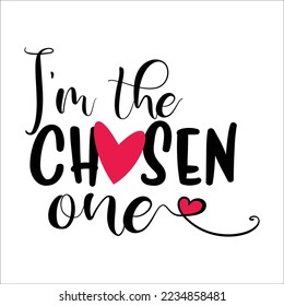 Im The Chosen One beautiful typography vector illustration