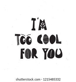 "I'm too cool for you" lettering for card, poster, vector