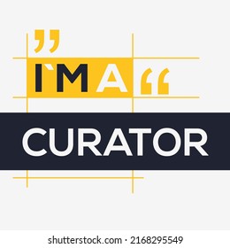 (I'm a Curator) Lettering design, can be used on T-shirt, Mug, textiles, poster, cards, gifts and more, vector illustration.