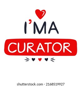 (I'm a Curator) Lettering design, can be used on T-shirt, Mug, textiles, poster, cards, gifts and more, vector illustration.