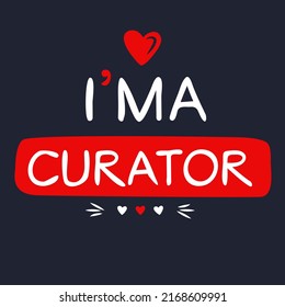 (I'm a Curator) Lettering design, can be used on T-shirt, Mug, textiles, poster, cards, gifts and more, vector illustration.