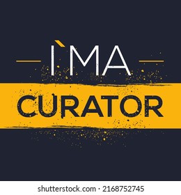 (I'm a Curator) Lettering design, can be used on T-shirt, Mug, textiles, poster, cards, gifts and more, vector illustration.