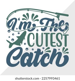 Im The Cutest Catch SVG Printable Vector Illustration