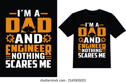 IM A DAD AND AN ENGINEER NOTHING SCARES ME t shirt design