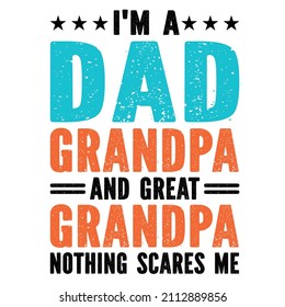Im A Dad Grandpa And Great Grandpa Nothing Scares Me

Trending vector quote on white background for t shirt, mug, stickers etc.

