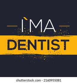 (I'm a Dentist) Lettering design, can be used on T-shirt, Mug, textiles, poster, cards, gifts and more, vector illustration.