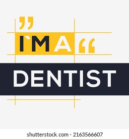 (I'm a Dentist) Lettering design, can be used on T-shirt, Mug, textiles, poster, cards, gifts and more, vector illustration.