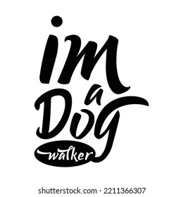 Im A Dog Walker. Stylish Hand Drawn Typography Poster. Premium Vector