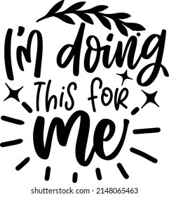 Im Doing This For Me Quotes. Selflove Lettering Quotes For Printable Poster, Tote Bag, Mugs, T-Shirt Design.
