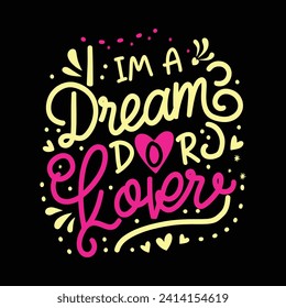 Im a dream dor lover's.typography t-shart design..