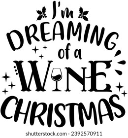 im dreaming of a wine christmas black vector graphic design and cut file