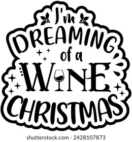 im dreaming of a wine christmas black vector graphic design and cut file