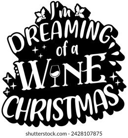 im dreaming of a wine christmas black vector graphic design and cut file