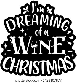 im dreaming of a wine christmas black vector graphic design and cut file