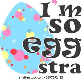 Im so egg stra. Easter quote. Easter eggs