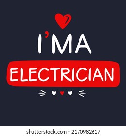 (I'm a Electrician) Lettering design, can be used on T-shirt, Mug, textiles, poster, cards, gifts and more, vector illustration.