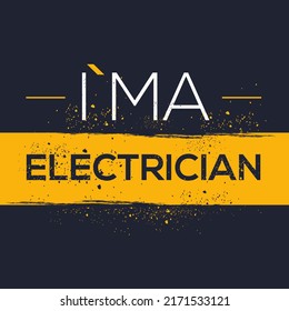 (I'm a Electrician) Lettering design, can be used on T-shirt, Mug, textiles, poster, cards, gifts and more, vector illustration.