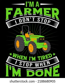 IM A FARMER I DO NOT STOP WHEN IM TIRED I STOP WHEN IM DONE DESIGNING FOR AN AGRICULTURE LOVER