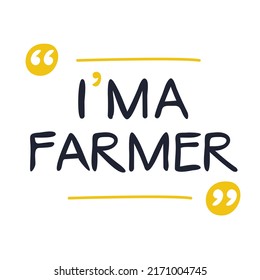 (I'm a Farmer) Lettering design, can be used on T-shirt, Mug, textiles, poster, cards, gifts and more, vector illustration.