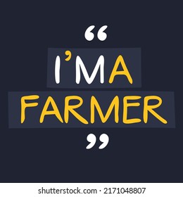 (I'm a Farmer) Lettering design, can be used on T-shirt, Mug, textiles, poster, cards, gifts and more, vector illustration.