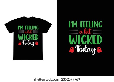 "I'm Feeling A Bit Wicked Today" typography Halloween t-shirt design. Halloween t-shirt design template easy to print all-purpose for man, women, and children