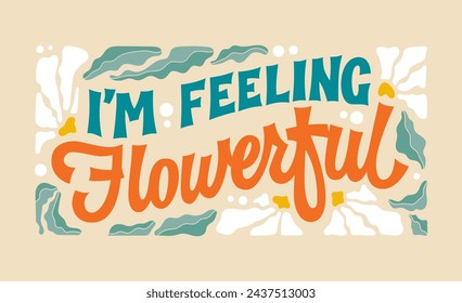 Im Gefühl blumiger, kreativer Schriftzug Blume-thematischer Wortwitz-Satz im Retro-Stil. Schönes Typografie-Design-Element mit Blättern und Blumen in weichen Retro-Farben. Creative Inschriftenvorlage