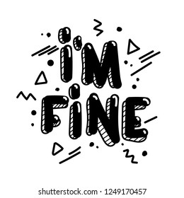 I`m fine doodle text   geometric elements around it  Hand drawn vector sketch for stickers card print etc 