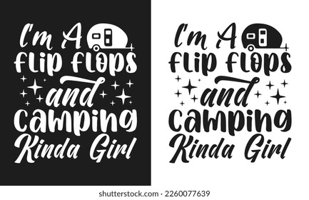 im a flip flops and camping kinda girl Design