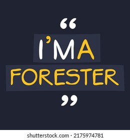 (I'm a Forester) Lettering design, can be used on T-shirt, Mug, textiles, poster, cards, gifts and more, vector illustration.