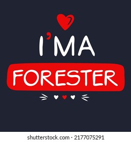 (I'm a Forester) Lettering design, can be used on T-shirt, Mug, textiles, poster, cards, gifts and more, vector illustration.