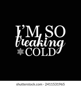 Im So Freaking Cold clothes, winter t shirt, vector, winter design, winter shirt, t shirt, winter, tee, wool

