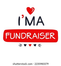 (I'm a Fundraiser) Lettering design, can be used on T-shirt, Mug, textiles, poster, cards, gifts and more, vector illustration.