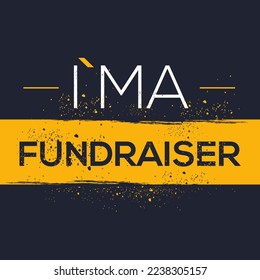 (I'm a Fundraiser) Lettering design, can be used on T-shirt, Mug, textiles, poster, cards, gifts and more, vector illustration.