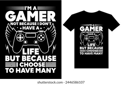 Im a gamer not because i dont have a life because i choose to have many retro vintage gamer t shirt