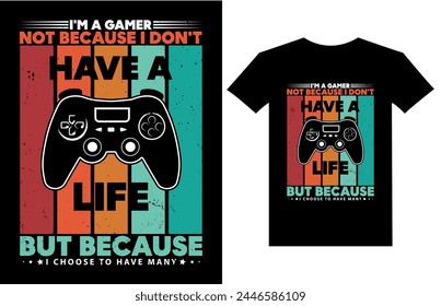 Im a gamer not because i dont have a life because i choose to have many retro vintage gamer t shirt