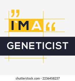 (I'm a Geneticist) Lettering design, can be used on T-shirt, Mug, textiles, poster, cards, gifts and more, vector illustration.