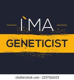 (I'm a Geneticist) Lettering design, can be used on T-shirt, Mug, textiles, poster, cards, gifts and more, vector illustration.