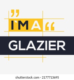 (I'm a Glazier) Lettering design, can be used on T-shirt, Mug, textiles, poster, cards, gifts and more, vector illustration.