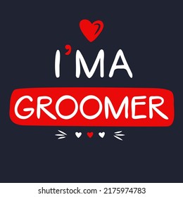 (I'm a Groomer) Lettering design, can be used on T-shirt, Mug, textiles, poster, cards, gifts and more, vector illustration.