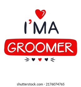 (I'm a Groomer) Lettering design, can be used on T-shirt, Mug, textiles, poster, cards, gifts and more, vector illustration.