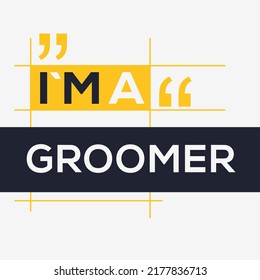 (I'm a Groomer) Lettering design, can be used on T-shirt, Mug, textiles, poster, cards, gifts and more, vector illustration.