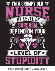 i,m a grumpy old nurse my level of sarcasm depend on your level of stupidity T-shirt . You can use this vector Graphics in T-shirt and any kind of Merchandise. Editable color format vector. 