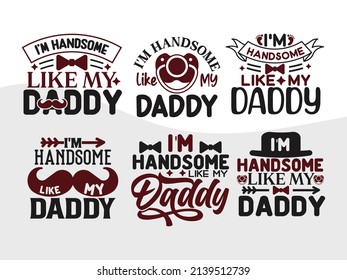 Im Handsome Like My Daddy Printable Vector Illustration