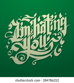 "I'm hating you" hand lettering, vector